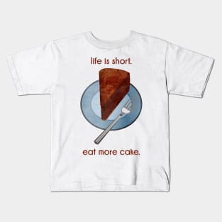 Life is Short. Eat More Cake. Kids T-Shirt